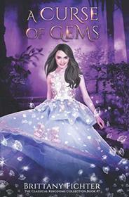 A Curse of Gems: A Retelling of Toads and Diamonds (The Classical Kingdoms Collection)