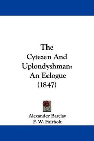 The Cytezen And Uplondyshman: An Eclogue (1847)