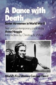 A Dance With Death: Soviet Airwomen in World War II