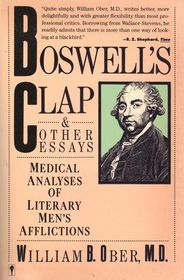 Boswell's Clap and Other Essays: Medical Analyses of Literary Men's Afflictions