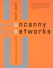 Uncanny Networks: Dialogues with the Virtual Intelligentsia (Leonardo Books)
