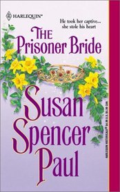 The Prisoner Bride (Harlequin Historical Series, No. 587)