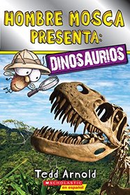 Hombre Mosca presenta/ Fly man presents: Dinosaurios/ Dinosaurs (Lector De Scholastic, Nivel 2) (Spanish Edition)