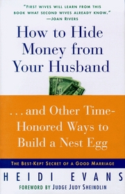 How to Hide Money from Your Hu...And Other Time-Honored Ways to Build A Nest Egg : The Best Kept Secret of Marriage