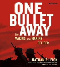 One Bullet Away : The Making of a Marine Officer