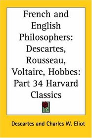French and English Philosophers: Descartes, Rousseau, Voltaire, Hobbes (Harvard Classics, Part 34)