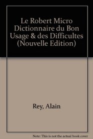 Le Robert Micro Dictionnaire du Bon Usage & des Difficultes (Nouvelle Edition)