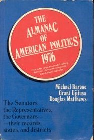 The almanac of American politics, 1976: The senators, the representatives, the governors--their records, states, and districts (A Sunrise book)