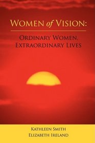Women of Vision: Ordinary Women, Extraordinary Lives
