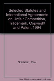Selected Statutes and International Agreements on Unfair Competition, Trademark, Copyright and Patent 1994