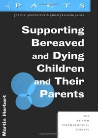 Supporting Bereaved and Dying Children (Parent, Adolescent and Child Training Skills)