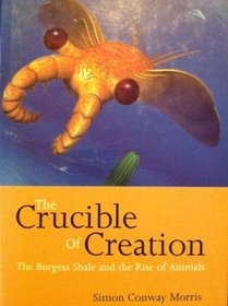 The Crucible of Creation; The Burgess Shale and the Rise of Animals