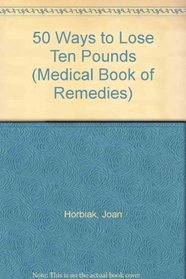 50 Ways to Lose Ten Pounds : Medical Book of Remedies (Medical Book of Remedies)