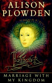Marriage With My Kingdom: The Courtships of Elizabeth I