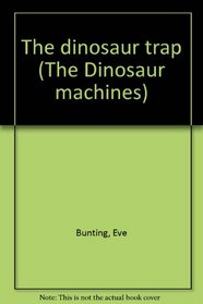 The dinosaur trap (The Dinosaur machines)