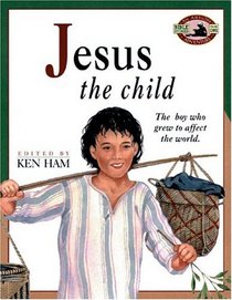 Jesus the Child: The Boy Who Grew to Affect the World (An Awesome Adventure Bible Stories Series)
