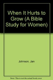 When It Hurts to Grow: 8 Studies on Hebrews 12 (A Bible Study for Women)