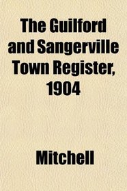 The Guilford and Sangerville Town Register, 1904