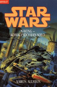 Star Wars. X- Wing 7 - Kommando Han Solo.