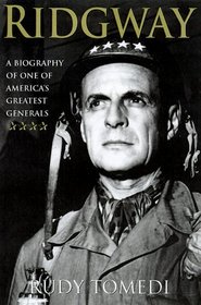 Ridgway: A Biography of One of America's Greatest Generals