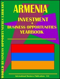 Armenia Investment & Business Opportunities Yearbook (World Investment & Business Opportunities Library)