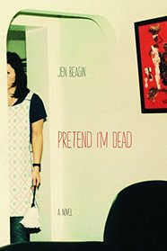 Pretend I'm Dead: A Novel