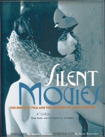 Silent Movies: The Birth of Film and the Triumph of Movie Culture