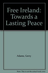 Free Ireland: Towards a Lasting Peace