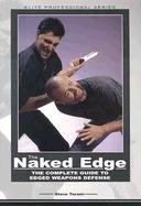 The Naked Edge: The Complete Guide to Edged Weapons Defense (Elite Professional Series)