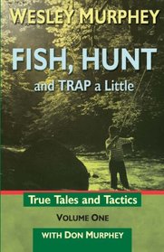 Fish, Hunt and Trap a Little, Vol 1