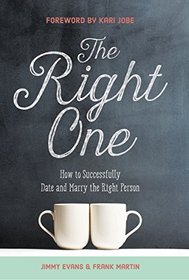 The Right One: How to Successfully Date and Marry the Right Person