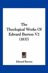 The Theological Works Of Edward Burton V2 (1837)