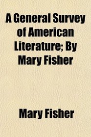 A General Survey of American Literature; By Mary Fisher
