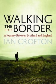 Walking the Border: A Journey Between Scotland and England