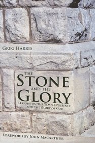 The Stone and the Glory: Lessons on the Temple Presence and the Glory of God