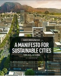 Albert Speer & Partners: A Manifesto for Sustainable Cities  Think Local, Act Global