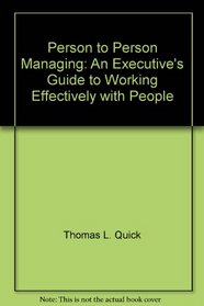 Person to Person Managing:  An Executive's Guide to Working Effectively with People