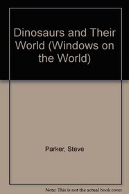 Dinosaurs and Their World (Windows on the World)