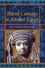 Burial Customs in Ancient Egypt: Life in Death for Rich and Poor (Duckworth Egyptology Series)