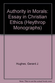 Authority in Morals: Essay in Christian Ethics (Heythrop Monographs)