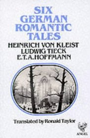 Six German Romantic Tales: by Kleist, Tieck, & Hoffmann