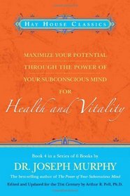 Maximize Your Potential Through the Power of Your Subconscious Mind for Health and Vitality Book 4 (Bk. 4)