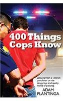 400 Things Cops Know: Lessons from a Veteran Patrolman on the Dangerous and Quirky World of Policing