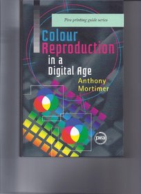 Colour Reproduction in a Digital Age (Pira International Printing Guide)