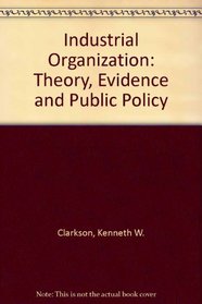 Industrial Organization: Theory, Evidence and Public Policy