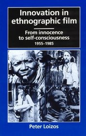 Innovation in Ethnographic Film : From Innocence to Self-Consciousness, 1955-1985