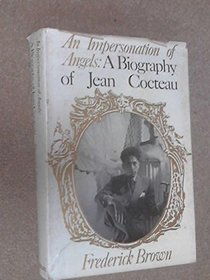An impersonation of angels: A biography of Jean Cocteau