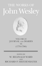 The Works of John Wesley: Journal and Diaries Vi, 1776-1786 (Works of John Wesley)