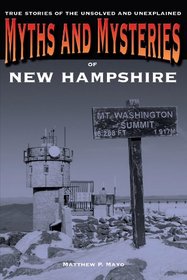 Myths and Mysteries of New Hampshire: True Stories of the Unsolved and Unexplained (Myths and Mysteries Series)