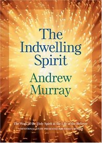 Indwelling Spirit, The: The Work of the Holy Spirit in the Life of the Believer